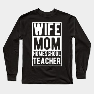 wife mom homeschool teacher Long Sleeve T-Shirt